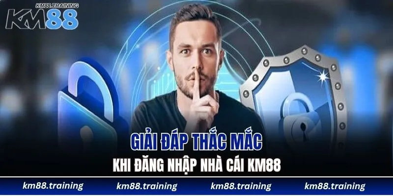 Giải đáp thắc mắc khi đăng nhập nhà cái KM88