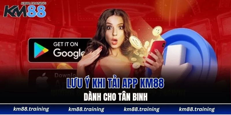 Tải App KM88 - Hướng Dẫn Cách Cài Đặt Mới Nhất 2025 6 Lưu ý khi tải app KM88 dành cho tân binh