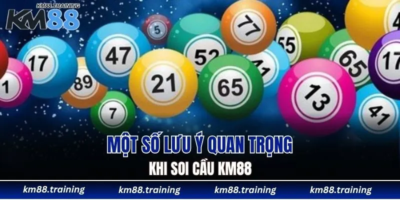 Một số lưu ý quan trọng khi soi cầu KM88