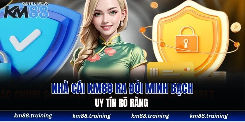 KM88 17 Nhà cái KM88 ra đời minh bạch, uy tín rõ ràng
