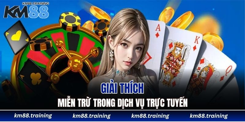 Miễn Trừ Trách Nhiệm KM88 - Giới Hạn Cam Kết Dịch Vụ 4 Giải thích miễn trừ trong dịch vụ trực tuyến