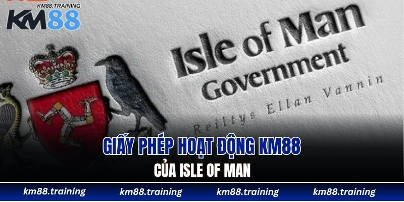 Giấy Phép Hoạt Động KM88 - Bằng Chứng Cho Độ Uy Tín 5 Giấy phép hoạt động KM88 của Isle of Man