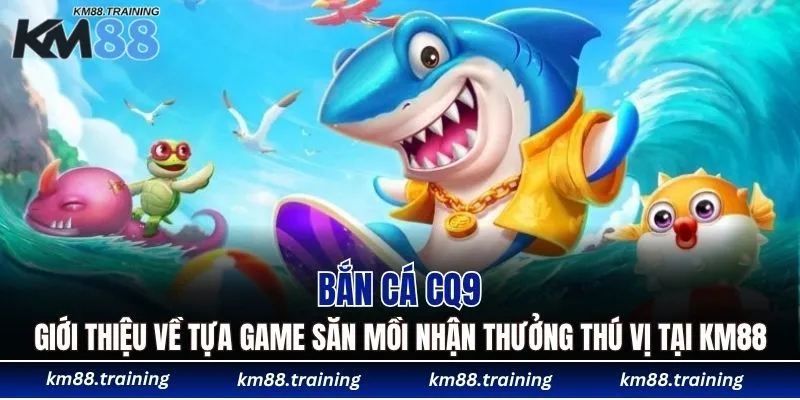 Giới thiệu về tựa game săn mồi nhận thưởng thú vị tại KM88