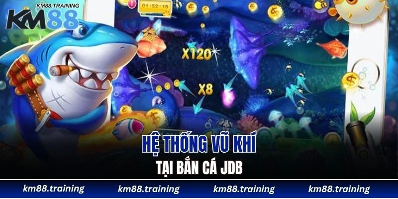 Bắn Cá JDB Tại KM88 - Hội Tụ Loạt Game Chất Lượng Cao 5 Hệ thống vũ khí tại bắn cá JDB