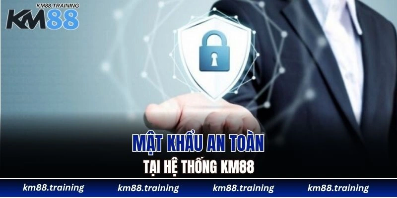 Mật khẩu an toàn tại hệ thống KM88