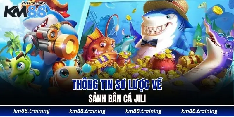 Thông tin sơ lược về sảnh bắn cá JILI
