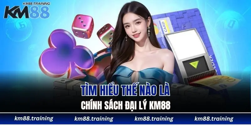 Đại Lý KM88 - Mô Hình Hợp Tác An Toàn, Thu Nhập Hấp Dẫn 4 Tìm hiểu thế nào là chính sách đại lý KM88